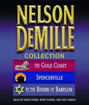 The Nelson DeMille Collection: Volume 1: The Gold Coast, Spencerville, and By the Rivers of Babylon by David Dukes, Boyd Gaines, Nelson DeMille, Len Cariou