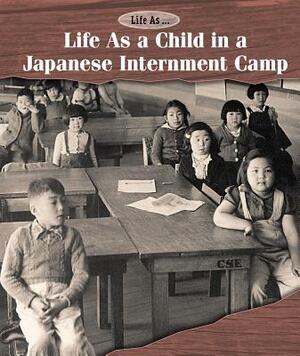 Life as a Child in a Japanese Internment Camp by Laura L. Sullivan