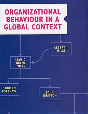 Organizational Behaviour in a Global Context by Carolyn Forshaw, Jean C. Helms Mills, Albert J. Mills