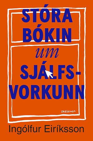 Stóra bókin um sjálfsvorkunn by Ingólfur Eiríksson