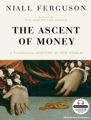 The Ascent of Money: A Financial History of the World by Niall Ferguson