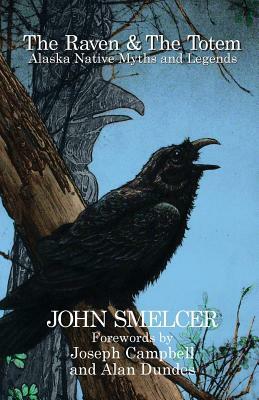 The Raven and the Totem: Alaska Native Myths and Legends by John Smelcer