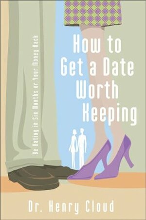 How to Get a Date Worth Keeping by Henry Cloud