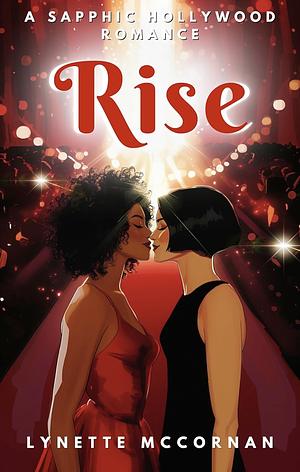 Rise: A Sapphic Hollywood Romance by Lynette McCornan