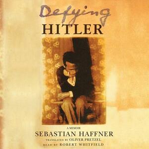 Defying Hitler: A Memoir by Sebastian Haffner