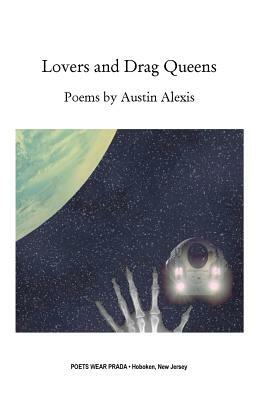 Lovers and Drag Queens: Poems by Austin Alexis