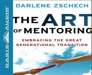 The Art of Mentoring: Embracing the Great Generational Transition by Darlene Zschech