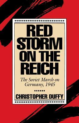 Red Storm on the Reich: The Soviet March on Germany, 1945 by Christopher Duffy