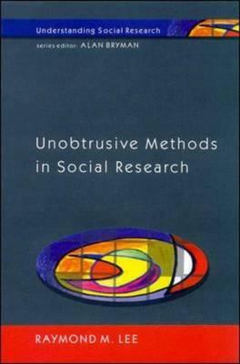 Unobtrusive Methods in Social Research by Raymond M. Lee