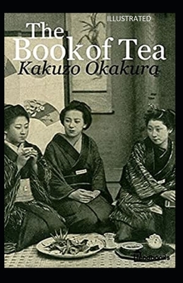 The Book of Tea Illustrated by Kakuzo Okakura