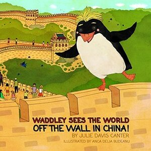 Waddley sees the World: Off the Wall in China by Julie Davis Canter, Anca Delia Budeanu