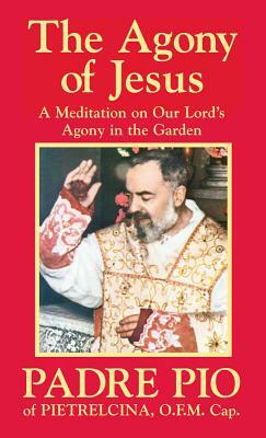 The Agony of Jesus: In the Garden of Gethsemane by Padre Pio
