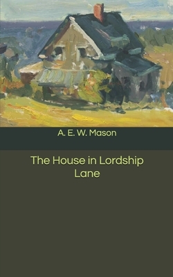 The House in Lordship Lane by A.E.W. Mason