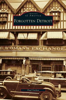 Forgotten Detroit by Paul Vachon