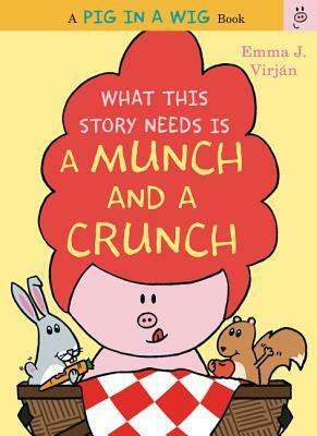 What This Story Needs Is a Munch and a Crunch by Emma J. Virjan