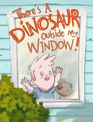 There's a Dinosaur Outside My Window by Kayla Ray