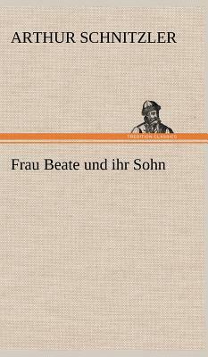 Frau Beate Und Ihr Sohn by Arthur Schnitzler