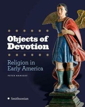 Objects of Devotion: Religion in Early America by Peter Manseau