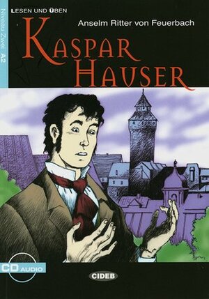 Kaspar Hauser by Anselm Ritter von Feuerbach, Achim Seiffarth