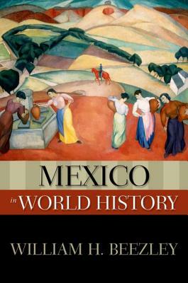 Mexico in World History by William H. Beezley