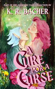 A Cure For A Curse by K. R. Bacher