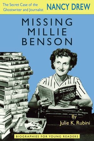 Missing Millie Benson: The Secret Case of the Nancy Drew Ghostwriter and Journalist by Julie K. Rubini