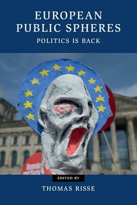 European Public Spheres: Politics Is Back by 