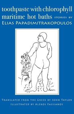 Toothpaste with Chlorophyll / Maritime Hot Baths: Stories by Elias Papadimitrakopoulos