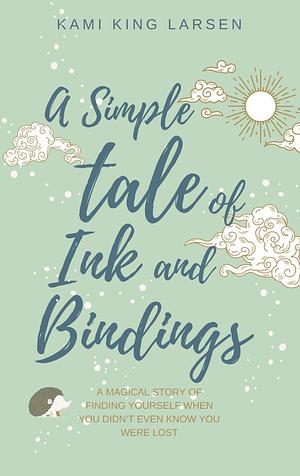 A Simple Tale of Ink & Bindings by Kami King Larsen