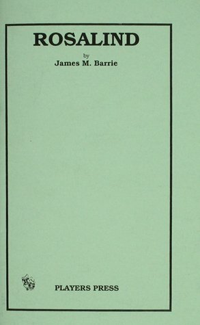 Rosalind by J.M. Barrie, William-Alan Landes