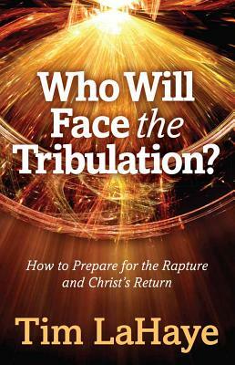 Who Will Face the Tribulation?: How to Prepare for the Rapture and Christ's Return by Tim LaHaye