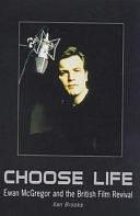 Choose Life: Ewan McGregor and the British Film Revival by Xan Brooks