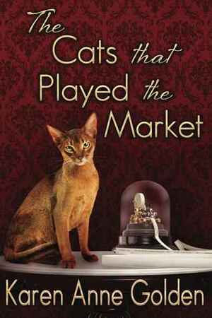 The Cats That Played the Market by Karen Anne Golden