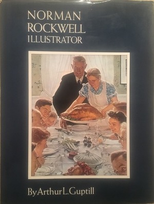 Norman Rockwell: Illustrator by Arthur L. Guptill, Norman Rockwell, Jack Alexander, Dorothy Canfield Fisher