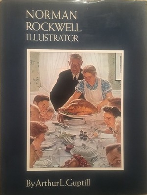 Norman Rockwell: Illustrator by Arthur L. Guptill, Dorothy Canfield Fisher, Jack Alexander, Norman Rockwell