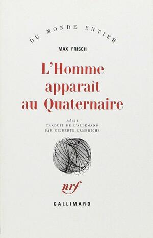 L'Homme apparaît au Quaternaire by Max Frisch, Max Frisch
