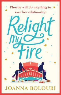 Relight My Fire: The naughtiest rom-com you will read this summer! by Joanna Bolouri