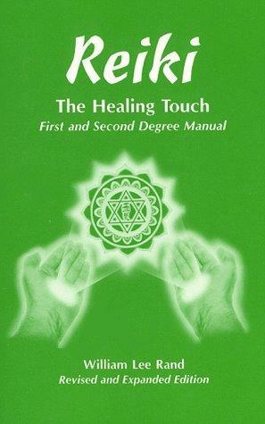 Reiki: The Healing Touch: First and Second Degree Manual, Revised and Expanded Edition by William Lee Rand