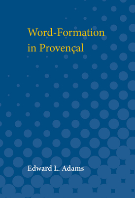 Word-Formation in Provencal by Edward Adams