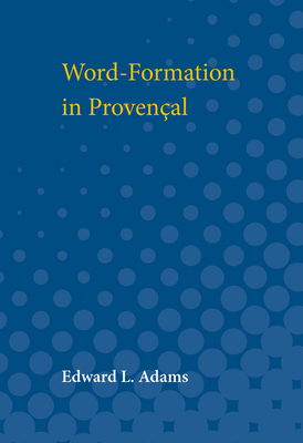 Word-Formation in Provencal by Edward Adams