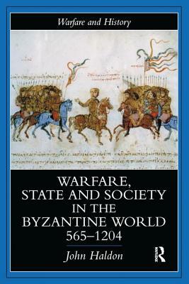 Warfare, State and Society in the Byzantine World 560-1204 by John Haldon