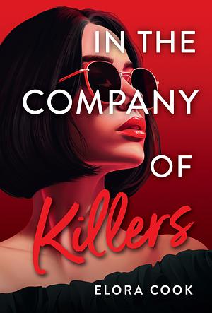 In the Company of Killers by Elora Cook