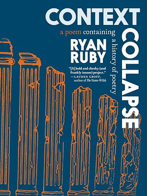 Context Collapse : A Poem Containing a History of Poetry by Ryan Ruby