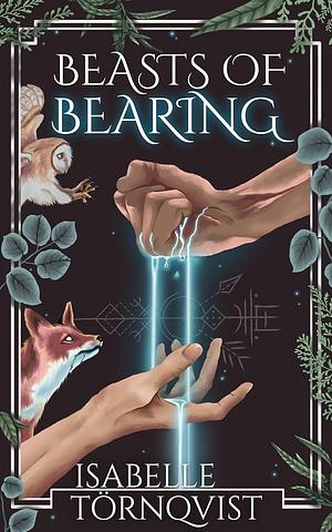 Beasts of Bearing: A Fantasy about the Weight of Magic and the Cost of Truth by Isabelle Törnqvist