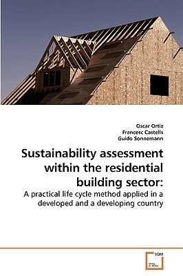 Sustainability Assessment Within the Residential Building Sector by Guido Sonnemann, Oscar Ortiz, Francesc Castells