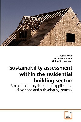 Sustainability Assessment Within the Residential Building Sector by Francesc Castells, Oscar Ortiz, Guido Sonnemann