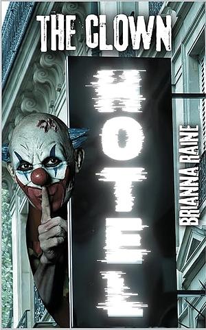 The Clown Hotel - A Short Story by Brianna Raine, Brianna Raine