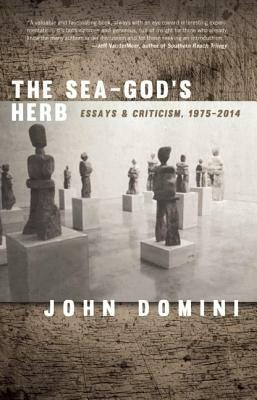 The Sea-God's Herb: Reviews and Essays by John Domini