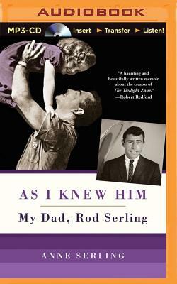 As I Knew Him: My Dad, Rod Serling by Anne Serling
