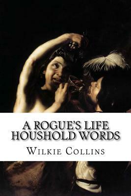 A Rogue's Life Houshold Words by Wilkie Collins